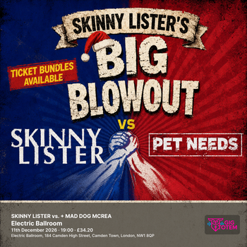 SKINNY LISTER vs. PET NEEDS + MAD DOG MCREA PET NEEDS, Mad Dog Mcrea at Electric Ballroom on 11 December 2026 gig poster