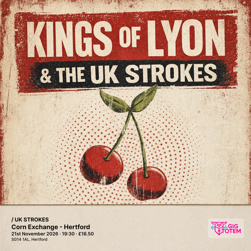 KINGS OF LYON / UK STROKES The UK Strokes, KINGS of LYON at Corn Exchange - Hertford on 21 November 2026 gig poster