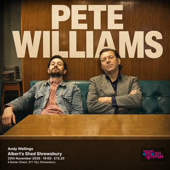 Pete Williams + Andy Wellings Pete Williams at Albert's Shed Shrewsbury on 20 November 2026 gig poster