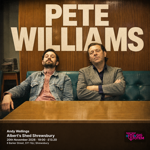 Pete Williams + Andy Wellings Pete Williams at Albert's Shed Shrewsbury on 20 November 2026 gig poster