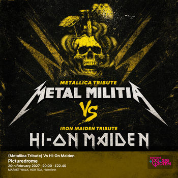 Metal Militia (Metallica Tribute) Vs Hi-On Maiden Metal Militia, HI-ON MAIDEN at Picturedrome on 20 February 2027 gig poster