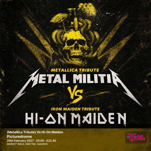 Metal Militia (Metallica Tribute) Vs Hi-On Maiden Metal Militia, HI-ON MAIDEN at Picturedrome on 20 February 2027 gig poster