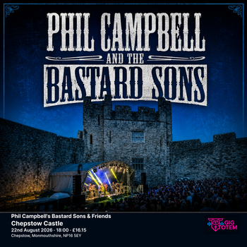 Phil Campbell's Bastard Sons & Friends Phil Campbell and the Bastard Sons at Chepstow Castle on 22 August 2026 gig poster