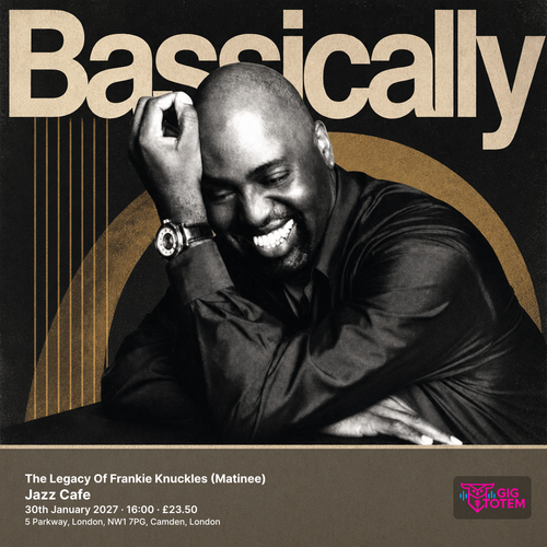 The Legacy Of Frankie Knuckles (Matinee) Bassically at Jazz Cafe on 30 January 2027 gig poster