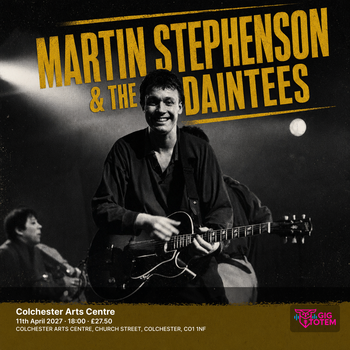MARTIN STEPHENSON & THE DAINTEES Martin Stephenson and The Daintees at Colchester Arts Centre on 11 April 2027 gig poster