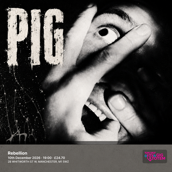 < PIG > PIG at Rebellion on 10 December 2026 gig poster