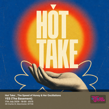 Hot Take: Hungry, The Speed of Honey & Her Oscillations Hungry, The Speed Of Honey & Her Oscillations at YES (The Basement) on 17 July 2026 gig poster