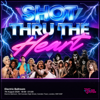 Shot Thru The Heart at Electric Ballroom on 7 August 2026 gig poster
