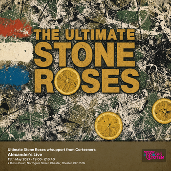 Ultimate Stone Roses w/support from Corteeners The Ultimate Stone Roses at Alexander's Live on 15 May 2027 gig poster