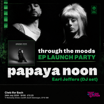 Papaya Noon 'Through The Moods' EP Launch at Clwb Ifor Bach on 24 July 2026 gig poster
