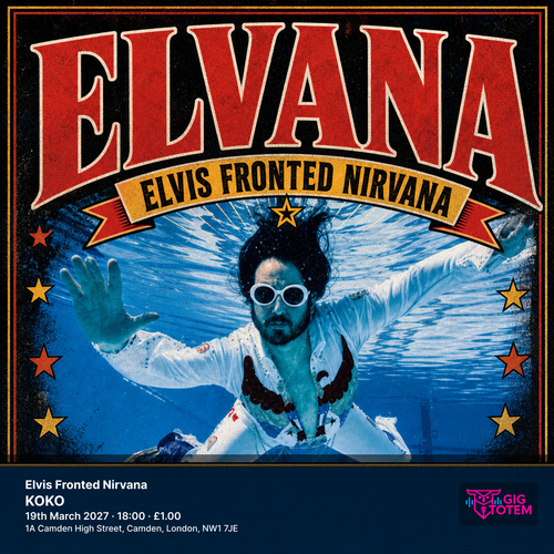 Elvana: Elvis Fronted Nirvana Elvana at KOKO on 19 March 2027 gig poster