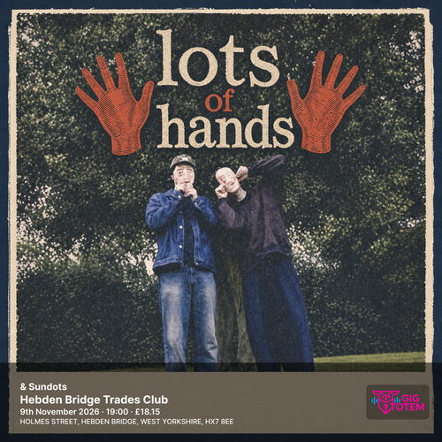 Lots Of Hands & Sundots lots of hands, Sundots at Hebden Bridge Trades Club on 9 November 2026 gig poster