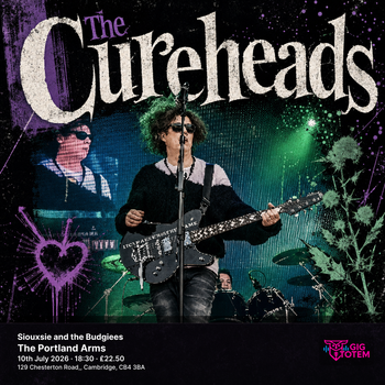 The Cureheads + Siouxsie and the Budgiees The Cureheads, SIOUXSIE AND THE BUDGIEES at The Portland Arms on 10 July 2026 gig poster
