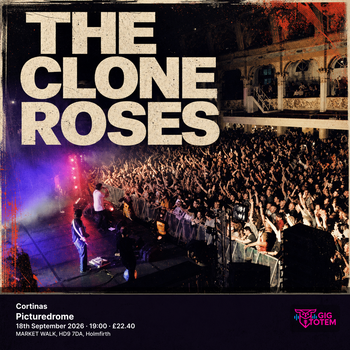 The Clone Roses + Cortinas Clone Roses, The Cortinas at Picturedrome on 18 September 2026 gig poster