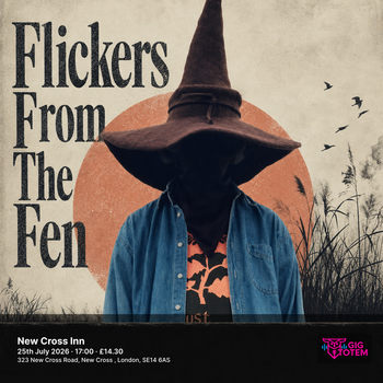 Flickers From The Fen at New Cross Inn on 25 July 2026 gig poster