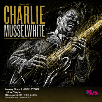 January Blues: CHARLIE MUSSELWHITE & KIRK FLETCHER Charlie Musselwhite, Kirk Fletcher at Union Chapel on 24 January 2027 gig poster