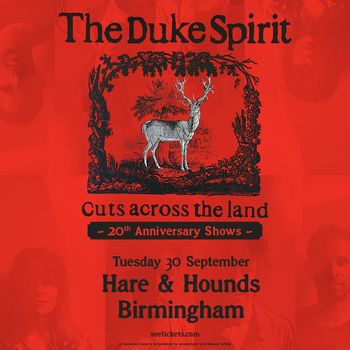 The Duke Spirit - Cuts across the land 20th Anniversary Shows