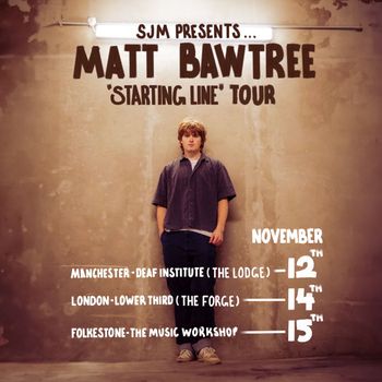 MATT BAWTREE 'STARTING LINE' TOUR