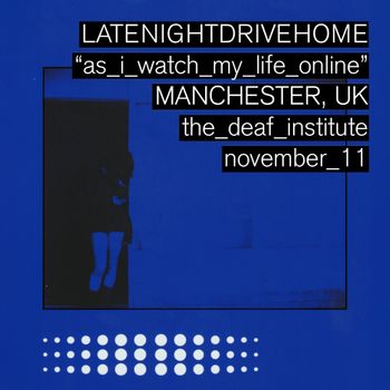 LATENIGHTDRIVEHOME "as_i_watch_my_life_online"