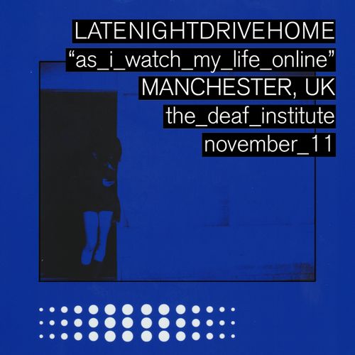 LATENIGHTDRIVEHOME "as_i_watch_my_life_online"