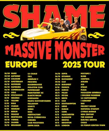 SHAME - MASSIVE MONSTER EUROPE 2025 TOUR