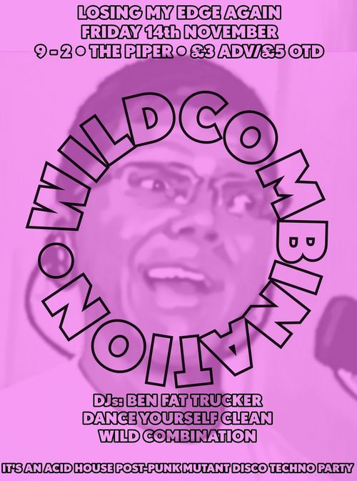 LOSING MY EDGE AGAIN BEN FAT TRUCKER, Dance Yourself Clean, WILD COMBINATION at The Piper on 14 November 2025 gig poster