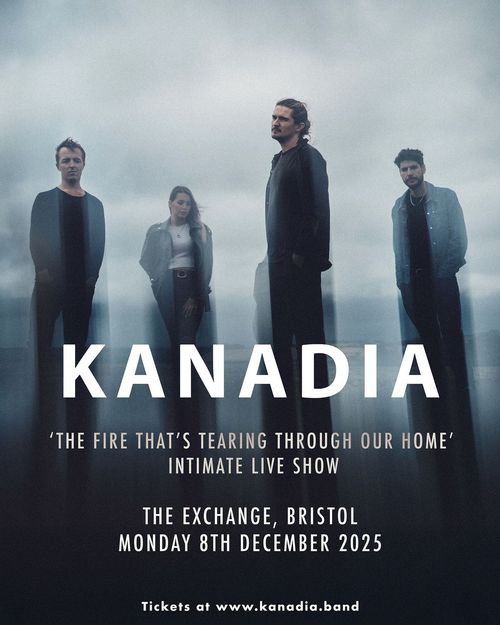 KANADIA ‘THE FIRE THAT’S TEARING THROUGH OUR HOME’ INTIMATE LIVE SHOW