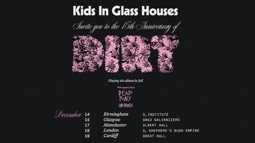 Kids In Glass Houses Invite you to the 15th Anniversary of DIRTY