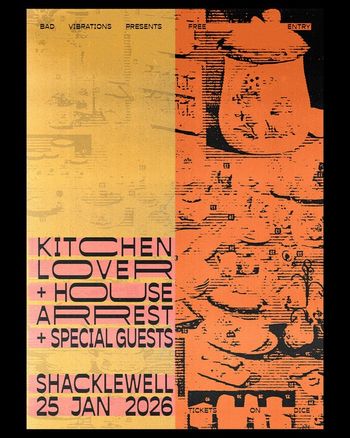 KITCHEN LOVER + HOUSE ARREST KITCHEN LOVER, HOUSE ARREST at SHACKLEWELL on 25 January 2026 gig poster
