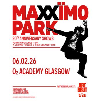 MAXÏMO PARK 20TH ANNIVERSARY SHOWS MAXÏMO PARK, bis, ART BRUT at O2 ACADEMY GLASGOW on 6 February 2026 gig poster