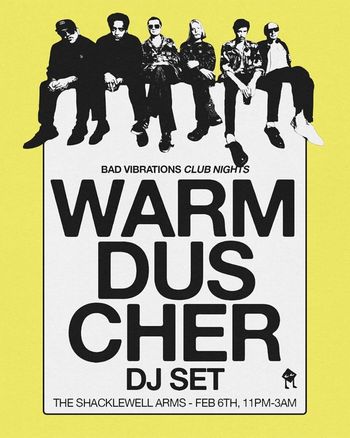WARM DUSCHER DJ SET WARM DUSCHER at THE SHACKLEWELL ARMS on 6 February 2026 gig poster