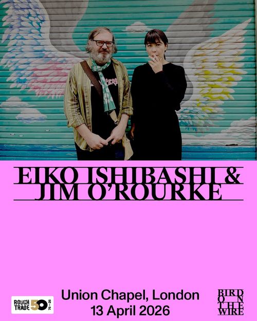 Eiko Ishibashi & Jim O'Rourke Eiko Ishibashi, Jim O'Rourke at Union Chapel on 13 April 2026 gig poster