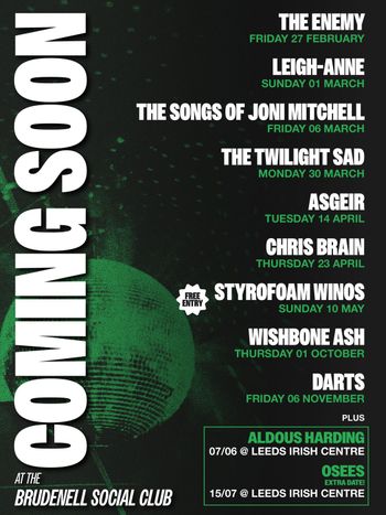 COMING SOON STYROFOAM WINOS, CHRIS BRAIN, THE TWILIGHT SAD, The Songs of Joni Mitchell, The Enemy, wishbone ash, Leigh-Anne, Darts, Asgeir february 2026 to march 2026 tour poster