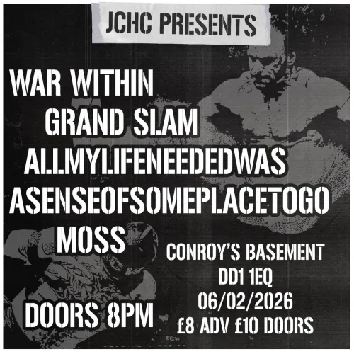 JCHC PRESENTS ASENSEOFSOMEPACETOGO, ALLMYLIFENEDEDWAS, MOSS, WAR WITHIN, GRAND SLAM at CONROY'S BASEMENT on 6 February 2026 gig poster