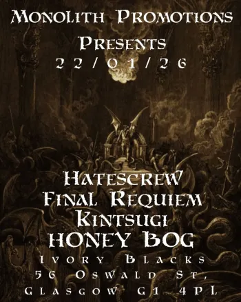 Monolith Promotions Presents Final Requiem, Kintsugi, HONEY BOG, Hatescrew at Ivory Blacks on 22 January 2026 gig poster