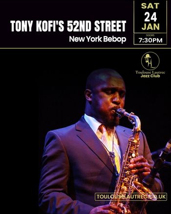 TONY KOFI'S 52ND STREET Tony Kofi at Toulouse Lautrec Jazz Club on 24 January 2026 gig poster