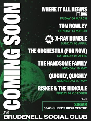 Coming soon at the Brudenell in March/April/May The Orchestra (For Now), Riskee & The Ridicule, tom rowley, The Handsome Family, KOG, Quickly, Quickly, X-RAY RUMBLE march 2026 tour poster