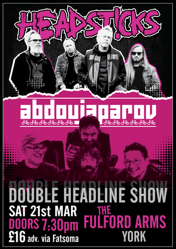 DOUBLE HEADLINE SHOW HEADSTICKS, abdoujaparov at THE FULFORD ARMS on 21 March 2026 gig poster