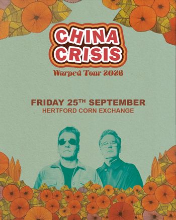 CHINA CRISIS Warped Tour 2026 China Crisis at HERTFORD CORN EXCHANGE on 25 September 2026 gig poster