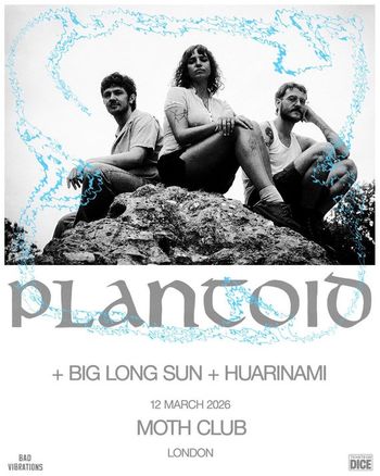 plantoid BIG LONG SUN, Huarinami at Moth Club on 12 March 2026 gig poster
