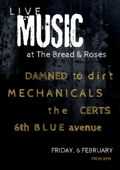 LIVE MUSIC DAMNED to dirt, the CERTS, MECHANICALS at The Bread & Roses on 6 February 2026 gig poster
