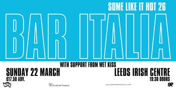 SOME LIKE IT HOT 26 BAR ITALIA, WET KISS at LEEDS IRISH CENTRE on 22 March 2026 gig poster