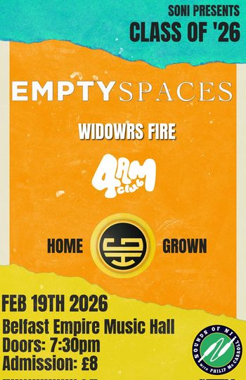 CLASS OF '26 4AM CLUB, WIDOWRS FIRE, EMPTY SPACES, HOME GROWN at Belfast Empire Music Hall on 19 February 2026 gig poster