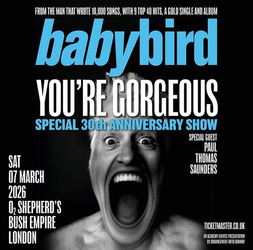 YOU'RE GORGEOUS babybird, Paul Thomas Saunders at O2 Shepherd's Bush Empire on 7 March 2026 gig poster
