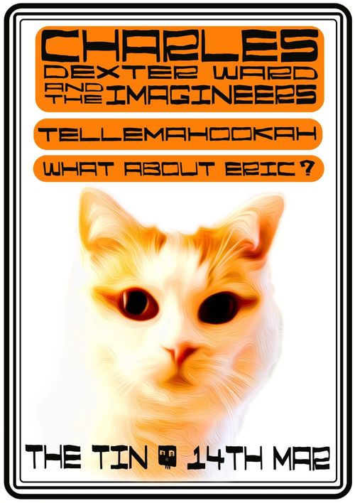 Charles Dexter Ward & The Imagineers CHARLES DEXTER WARD AND THE IMAGINEERS, TELLEMAHOOKAH, WHAT ABOUT ERIC? at THE TIN on 14 March 2026 gig poster
