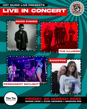LIVE IN CONCERT TO RAISE FUNDS FOR THE TIN Permanent Daylight, Banoffee, Reiss Pinder, The Illusion at The Tin on 20 March 2026 gig poster