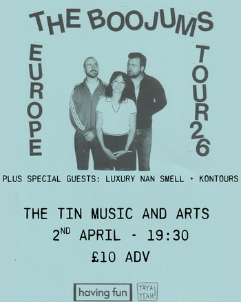 THE BOOJUMS EUROPE TOUR 26 Luxury Nan Smell, THE BOOJUMS, KONTOURS at THE TIN MUSIC AND ARTS on 2 April 2026 gig poster