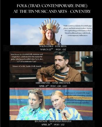 FOLK (TRAD/CONTEMPORARY/INDIE) AT THE TIN MUSIC AND ARTS - COVENTRY Jude Rees, Kris Drever, Annie Dressner, SAMANTHA WHATES, Malin Lews, Ida Wenoe march 2026 to april 2026 tour poster