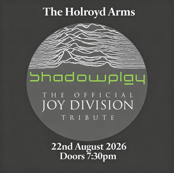 Shadowplay - The Official Joy Division Tribute Shadowplay at The Holroyd Arms on 22 August 2026 gig poster