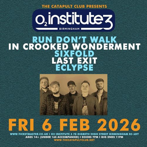 O2 Institute 3 Birmingham Sixfold, RUN DON’T WALK, LAST EXIT, IN CROOKED WONDERMENT, ECLYPSE at O2 Institute 3 on 6 February 2026 gig poster